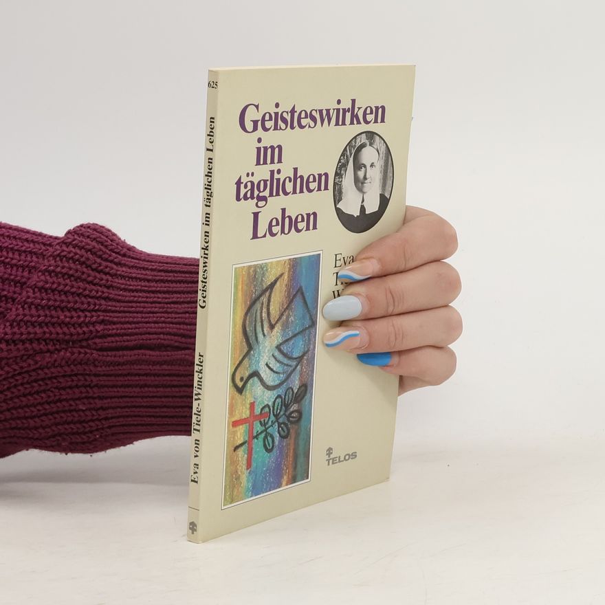 Eva von Tiele-Winckler Geisteswirken im täglichen Leben