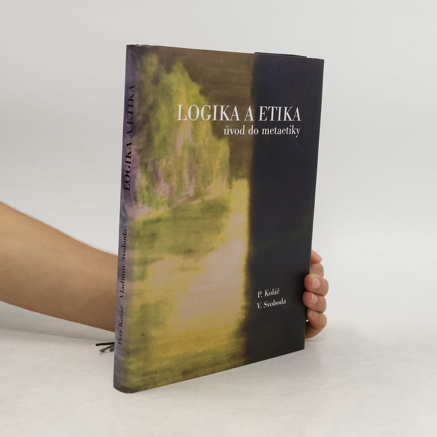 Petr Kolář Logika a etika : úvod do metaetiky