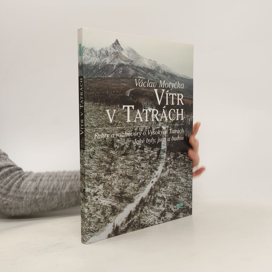 Václav Motyčka Vítr v Tatrách : fakty a rozhovory o Vysokých Tatrách, jaké byly, jsou a budou