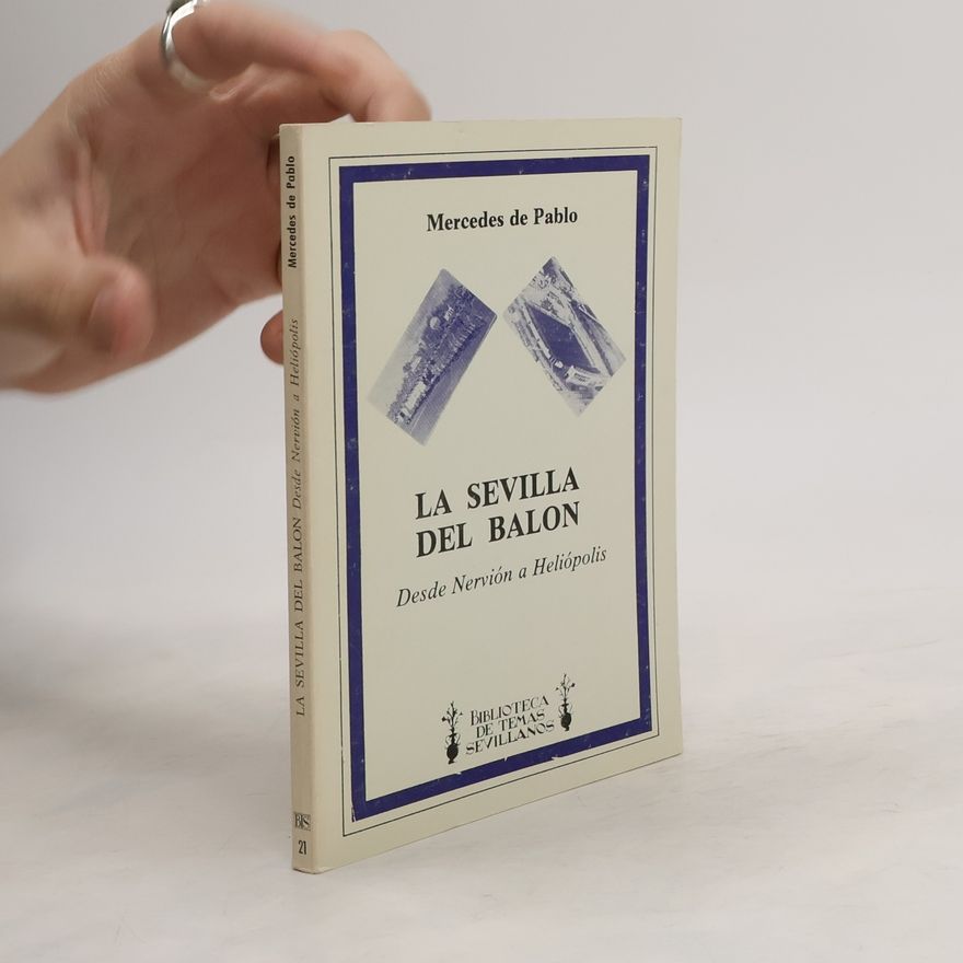 Mercedes de Pablos Biblioteca de Temas Sevillanos - 21: La Sevilla del balón