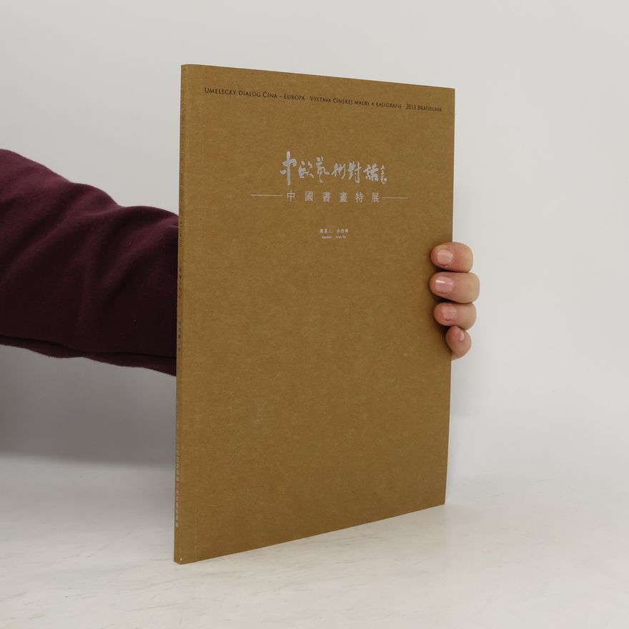 Kolektiv autorů Umelecký dialog Čína - Európa 中歐家相對論 中國書畫特展