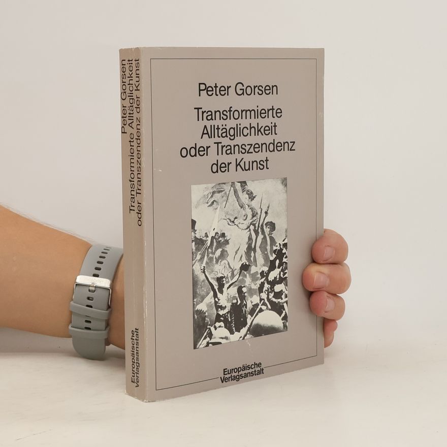 Peter Gorsen Transformierte Alltäglichkeit oder Transzendenz der Kunst