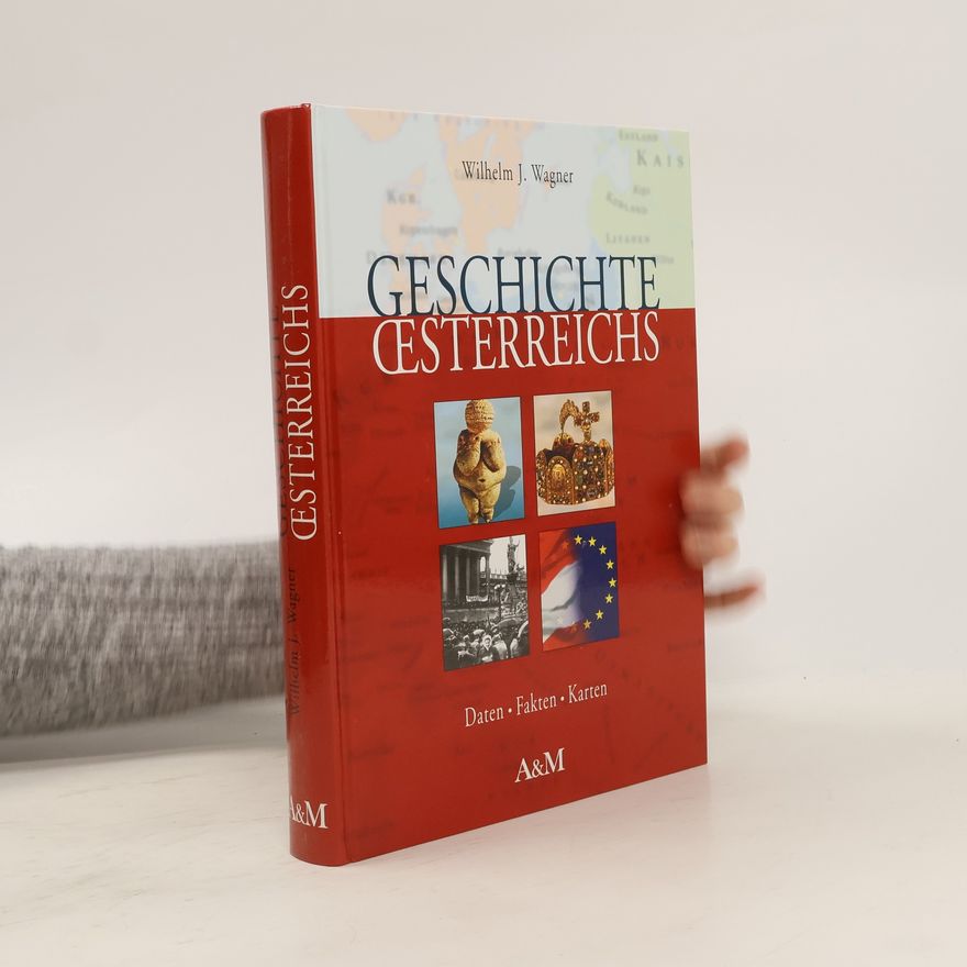 Wilhelm J. Wagner Geschichte Österreichs. Daten, Fakten, Karten
