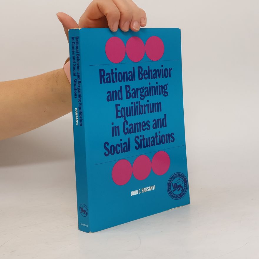 John C. Harsanyi Rational Behaviour and Bargaining Equilibrium in Games and Social Situations