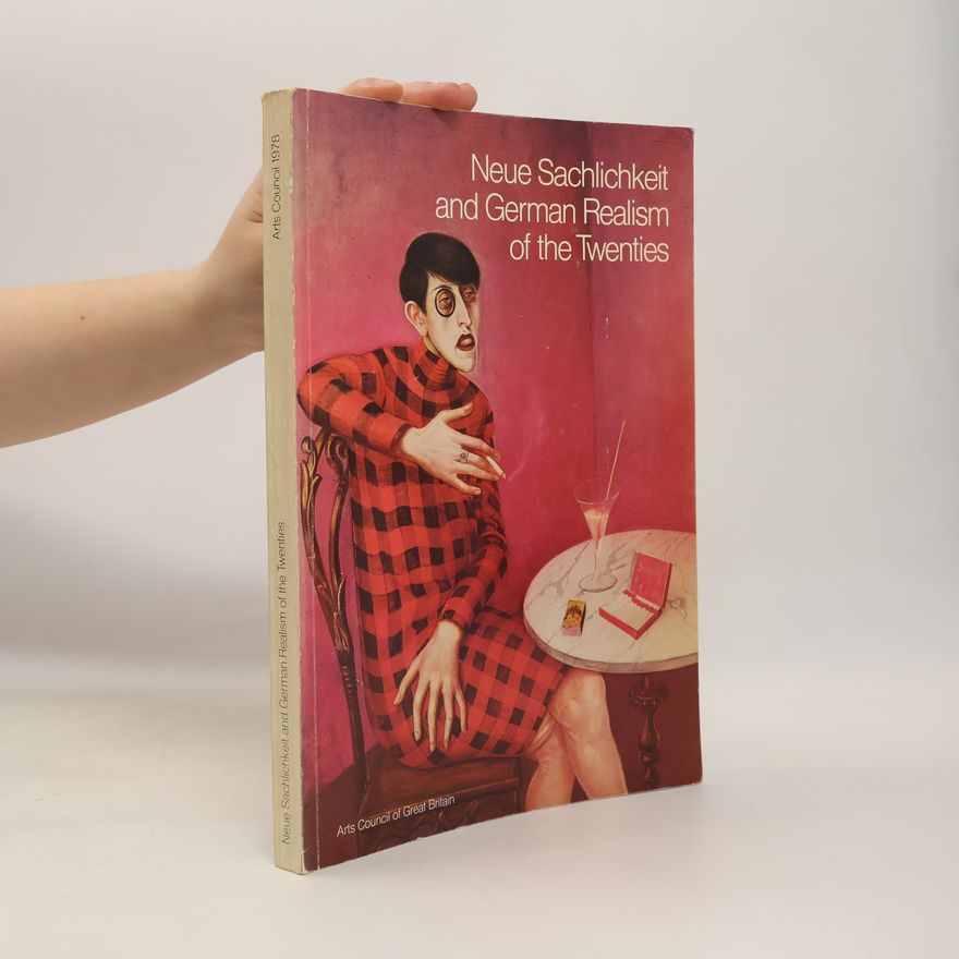 Arts Council of Great Britain Neue Sachlichkeit and German Realism of the Twenties