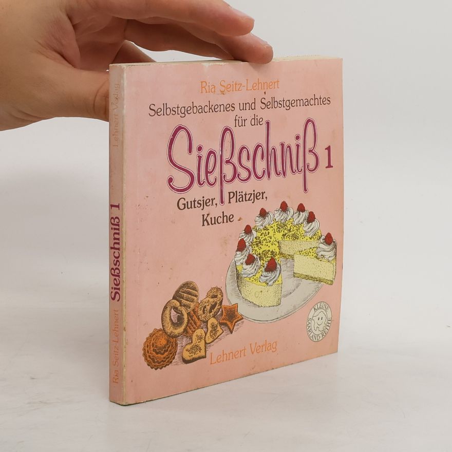Ria Seitz-Lehnert Selbstgebackenes und Selbstgemachtes für die Sießschniß 1