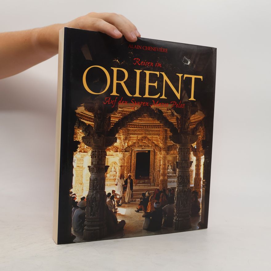 Alain Cheneviere Orient- Auf den Spuren Marco Polos