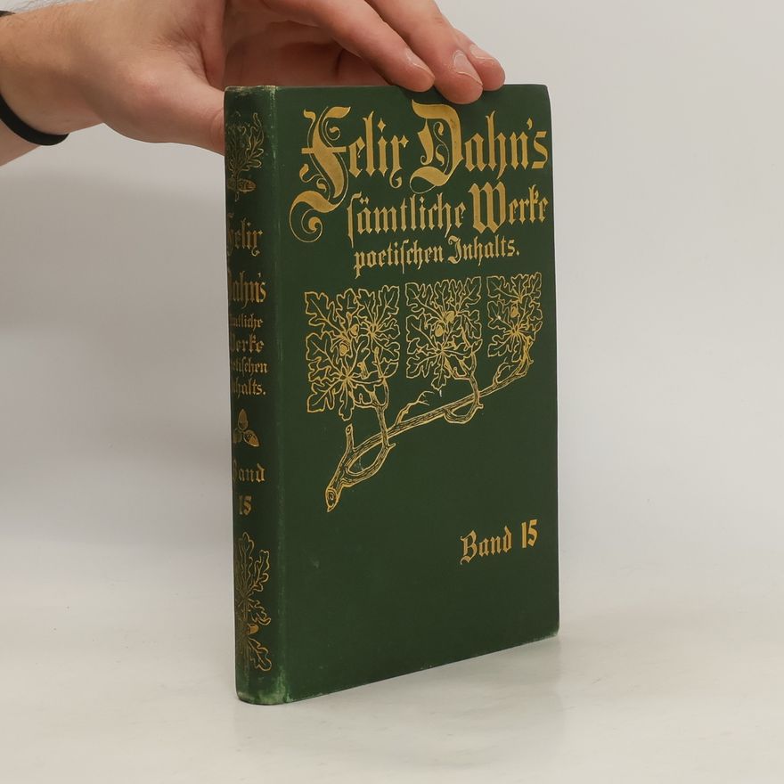 Felix Dahn Felix Dahn's sämtliche Werke poetischen Inhalts 15