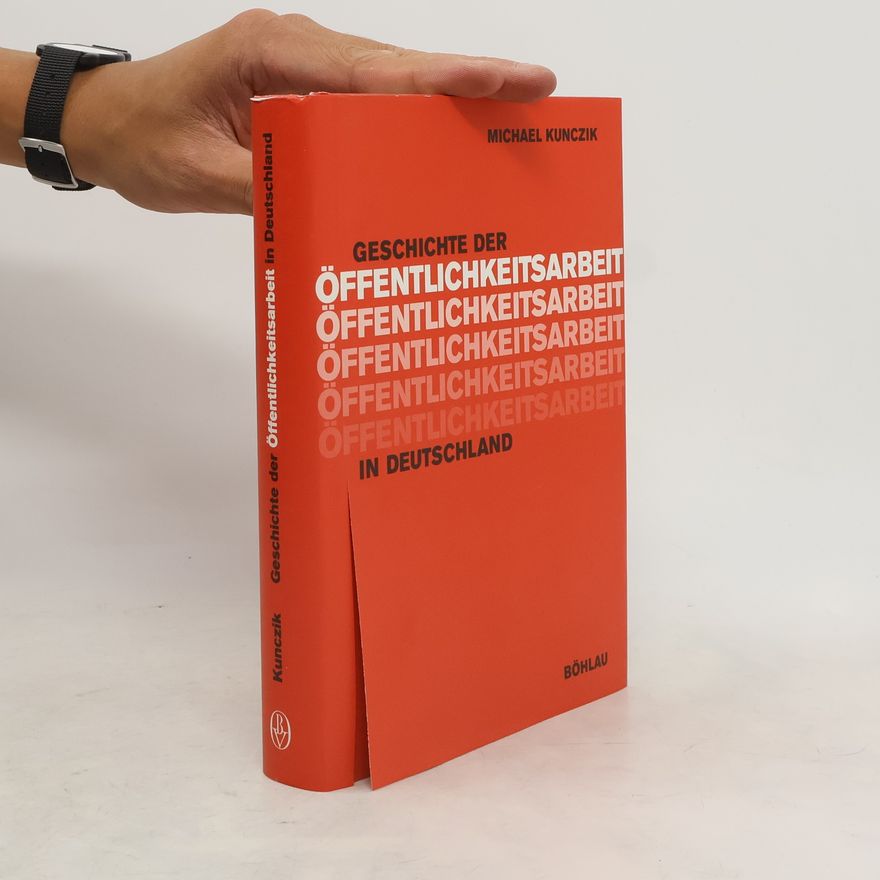 Michael Kunczik Geschichte der Öffentlichkeitsarbeit in Deutschland