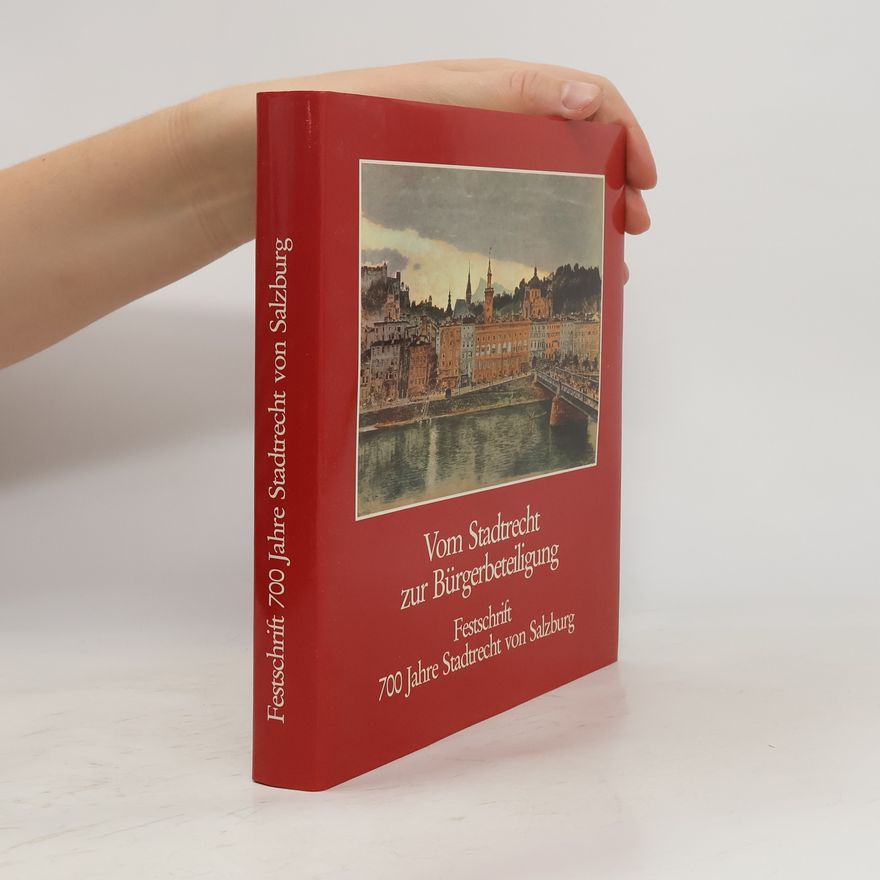 Autorenkollektiv Vom Stadtrecht zur Bürgerbeteiligung. Festschrift 700 Jahre Stadtrecht von Salzburg