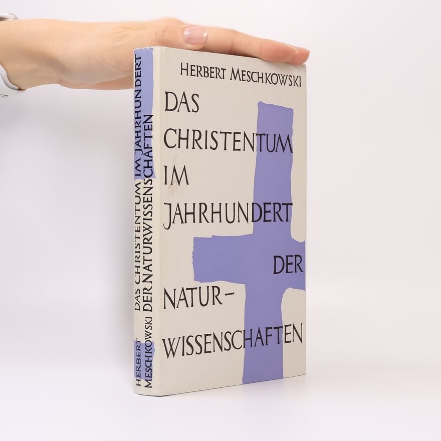 Herbert Meschkowski Das Christentum im Jahrhundert der Naturwissenschaften