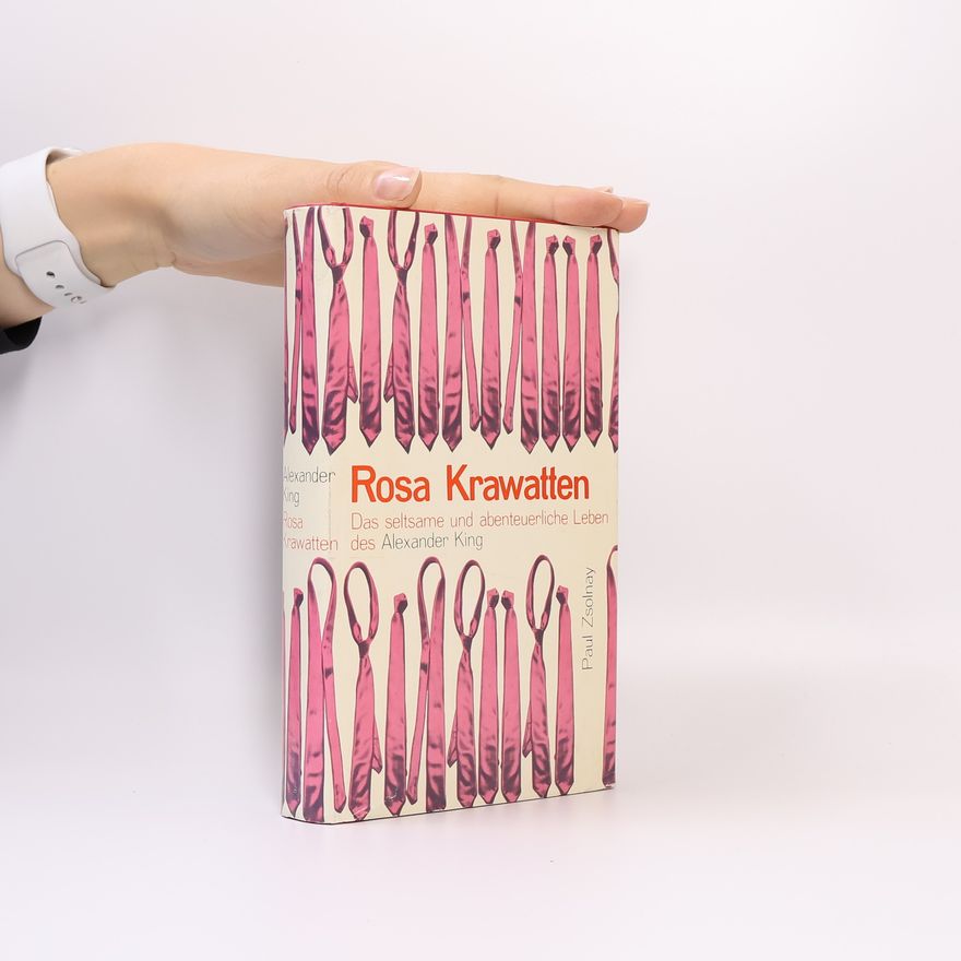 Alexander King Rosa Krawatten. Das seltsame und abenteuerliche Leben des Alexander King