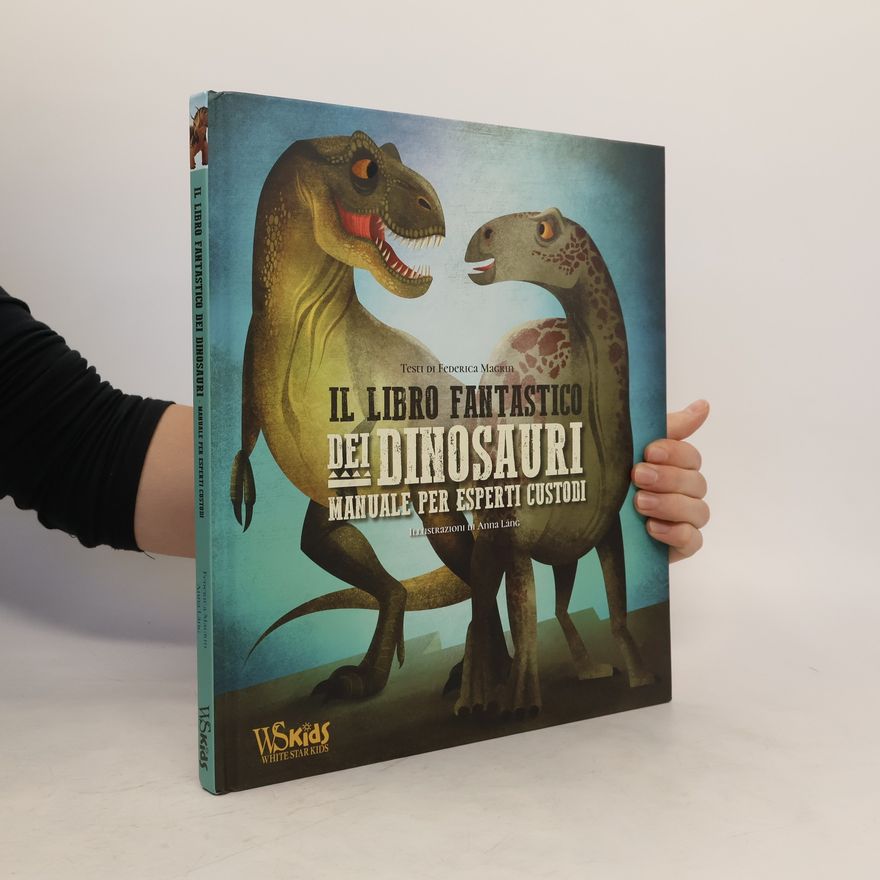 Federica Magrin Il libro fantastico dei dinosauri. Manuale per esperti custodi