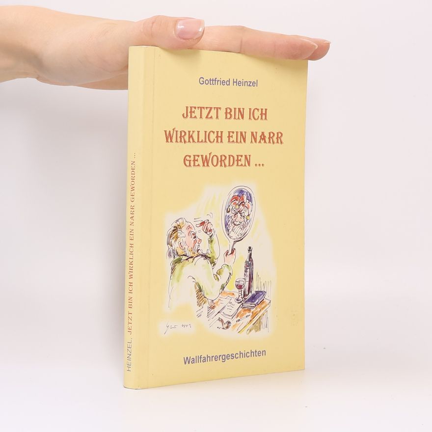 Gottfried Heinzel Jetzt bin ich wirklich ein narr geworden