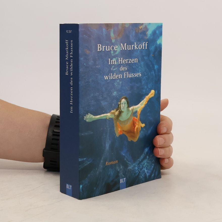 Bruce Murkoff Im Herzen des wilden Flusses