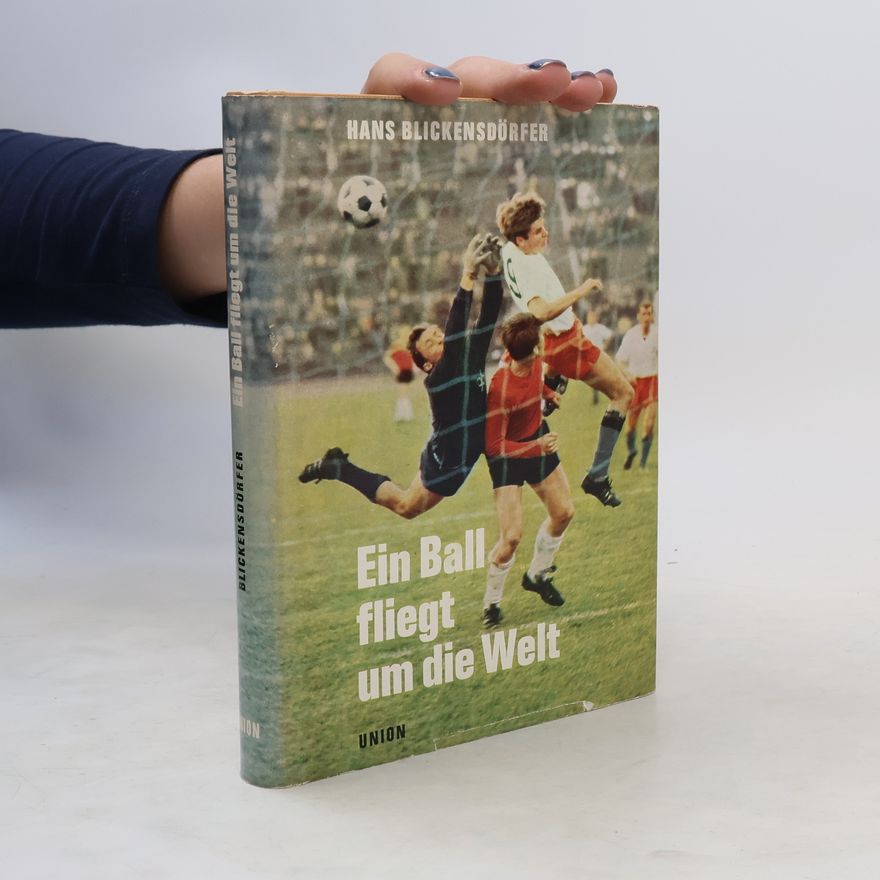 Hans Blickensdörfer Ein Ball fliegt um die Welt