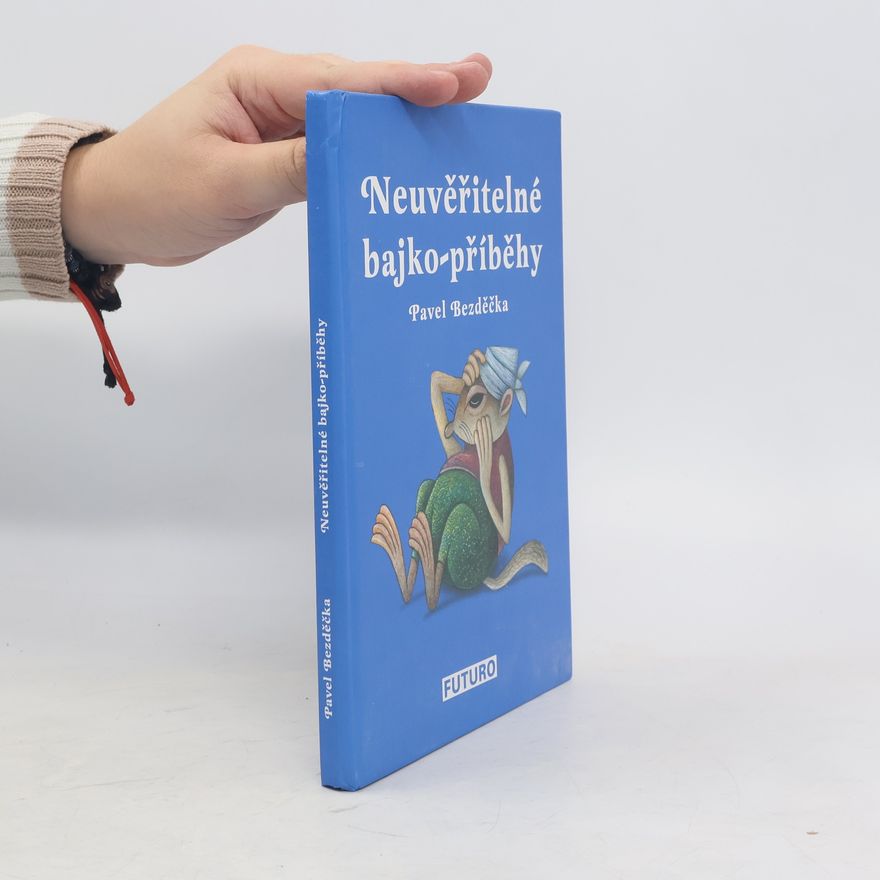 Pavel Bezděčka Neuvěřitelné bajko-příběhy