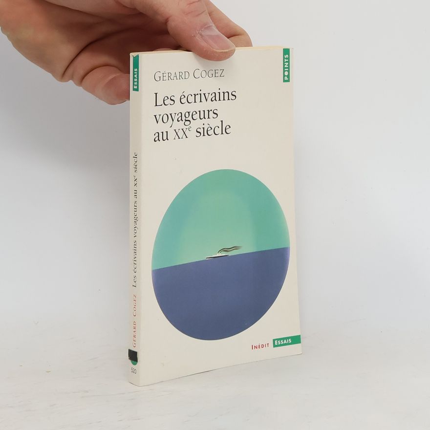 Gérard Cogez Points: Les écrivains voyageurs au XXe siècle