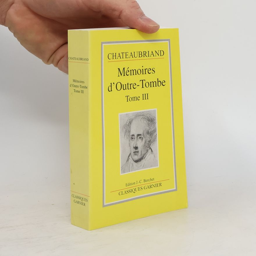 François-Auguste-René de Chateaubriand Mémoires d'outre-tombe III.