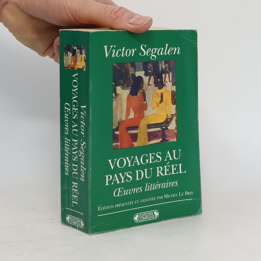 Victor Ségalen Voyages au pays du réel