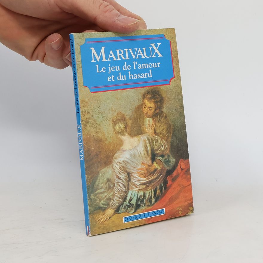 Pierre Carlet de Marivaux Le jeu de l'amour et du hasard