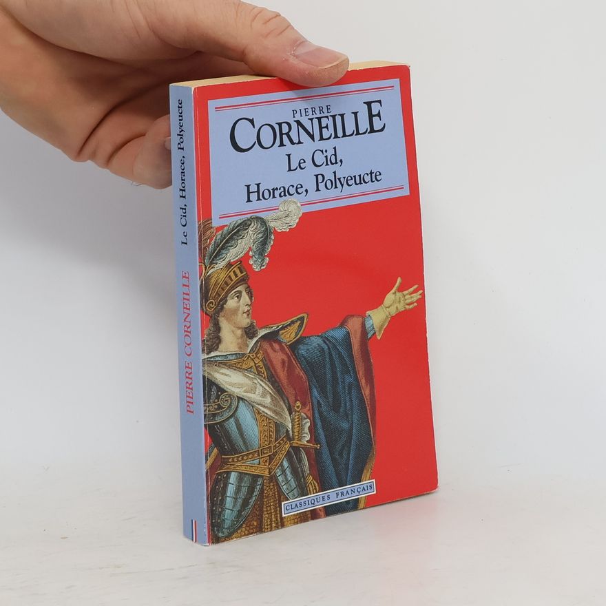 Pierre Corneille Le Cid, Horace, Polyeucte