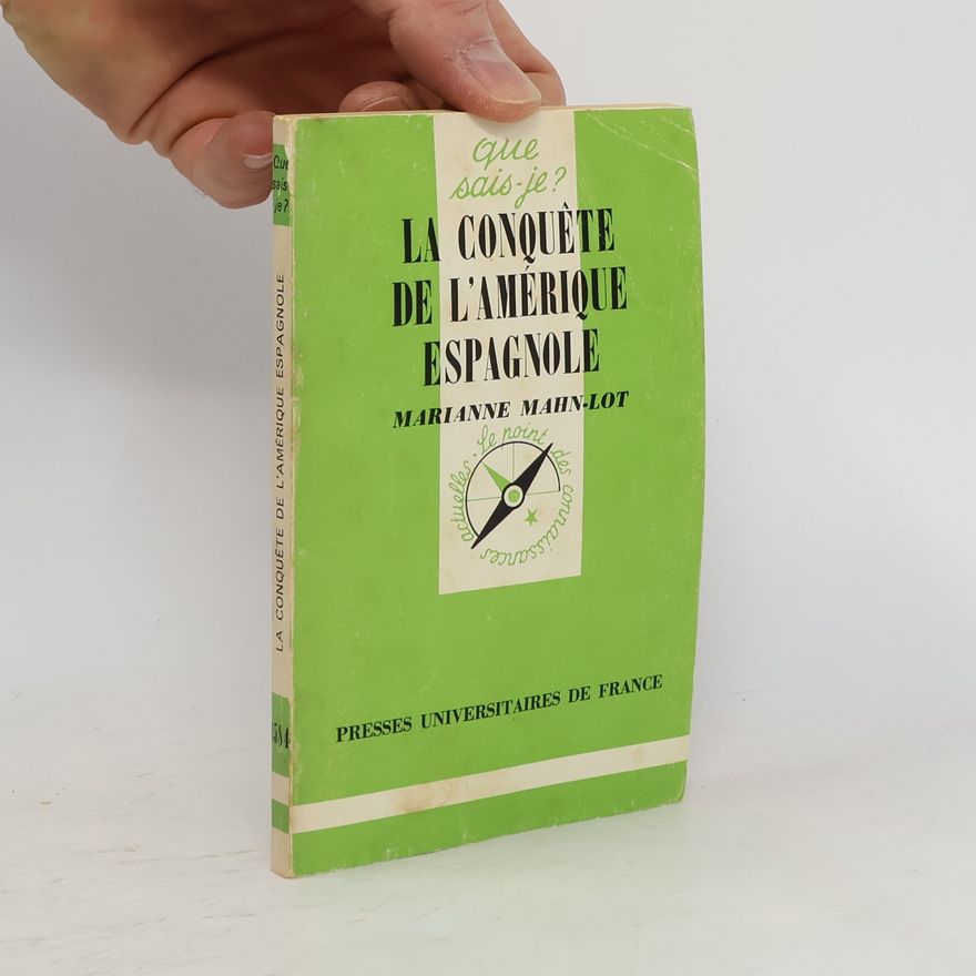 Marianne Mahn-Lot Que sais-je ? - 584: La conquête de l'Amérique espagnole