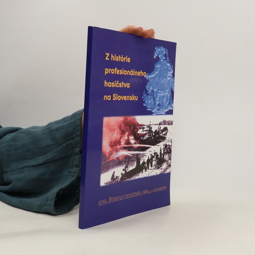 Štefan Hronec Z histórie profesionálného hasičstva na Slovensku