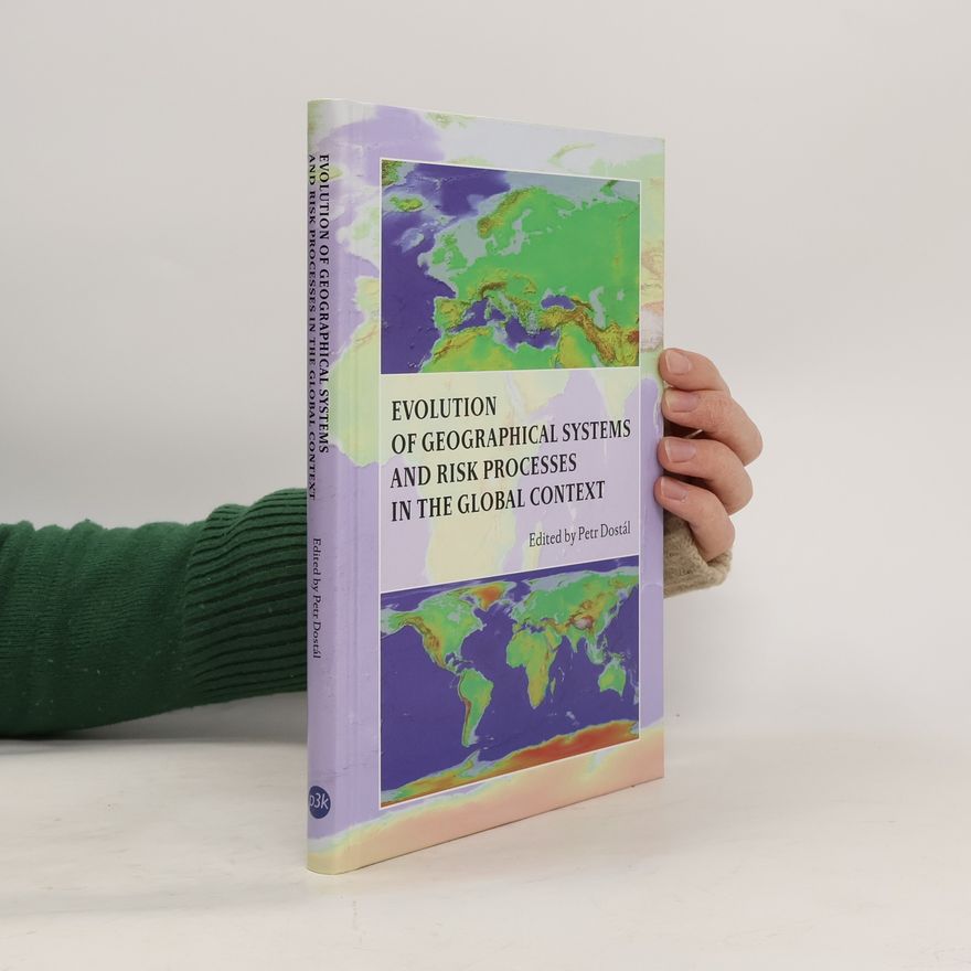 Petr Dostál Evolution of Geographical Systems and Risk Processes in the Global Context