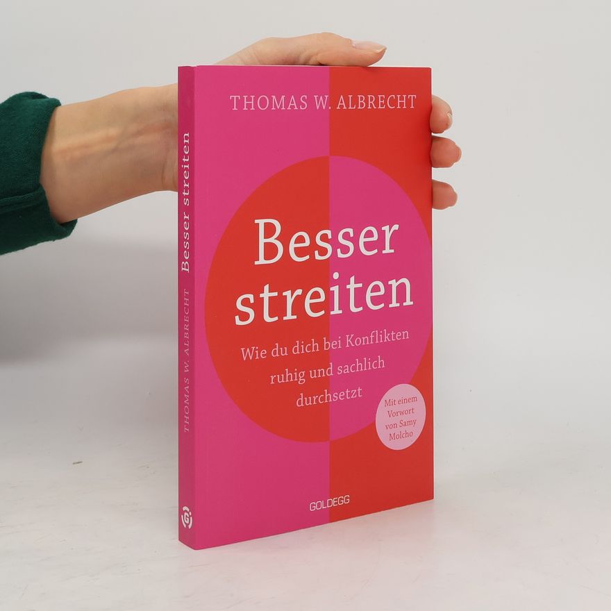 Thomas Wilhelm Albrecht Besser streiten. Wie du dich bei Konflikten ruhig und sachlich durchsetzt. Richtig streiten lernen: Klare und gewaltfreie Kommunikation für ein gutes Miteinander. Mit vielen Praxistipps