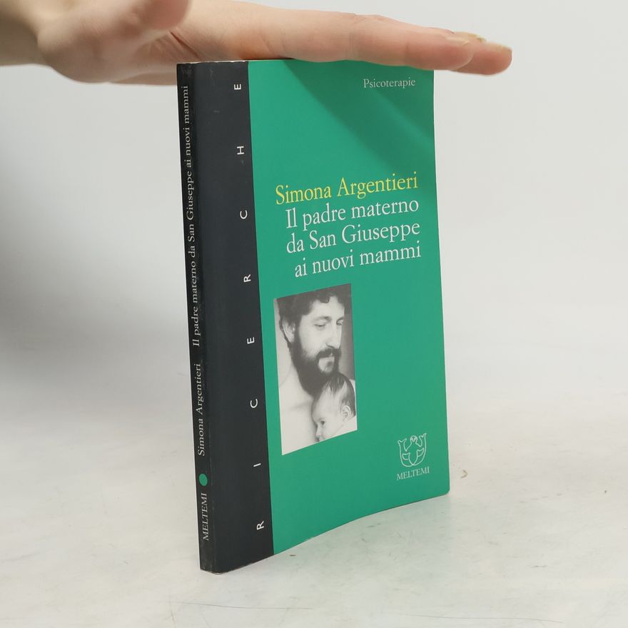 Simona Argentieri Il padre materno. Da san Giuseppe ai nuovi mammi