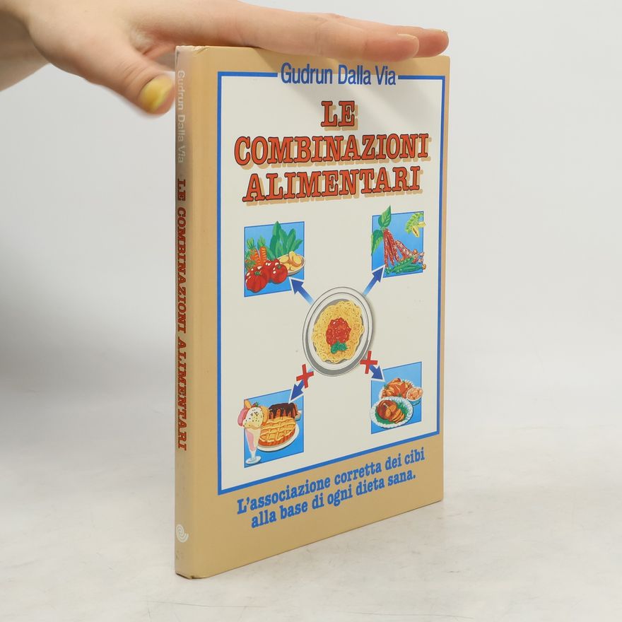 Gudrun Dalla Via Le combinazioni alimentari