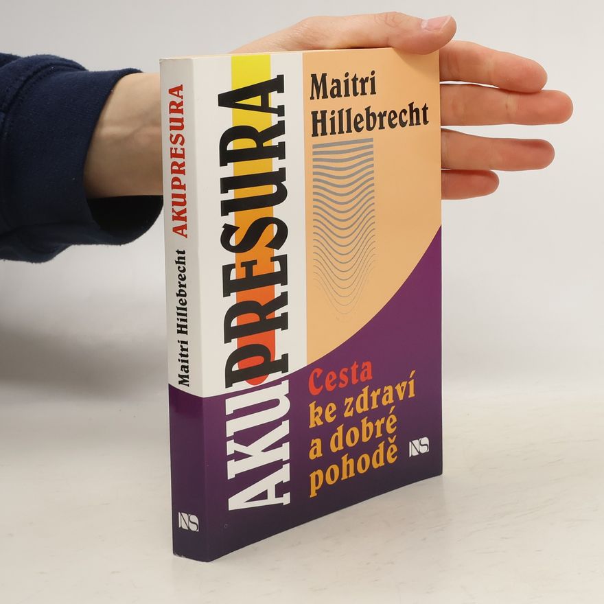 Maitri Hillebrecht Akupresura. Cesta ke zdraví a dobré pohodě