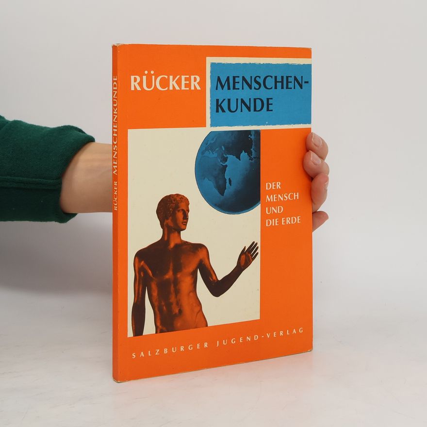 Franz Rucker Rücker Menschenkunde. Der Mensch und die Erde