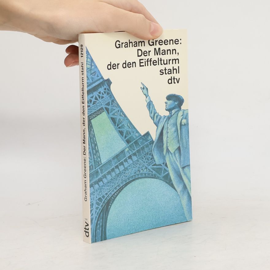 Graham Greene Der Mann, der den Eiffelturm stahl