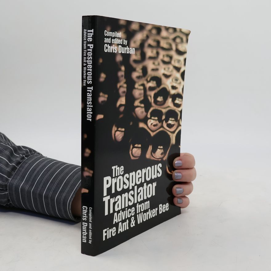 Chris Durban The prosperous translator : advice from fire ant & worker bee