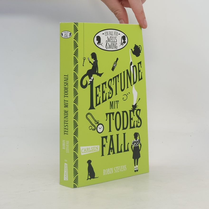 Robin Stevens Ein Fall für Wells & Wong 2: Teestunde mit Todesfall