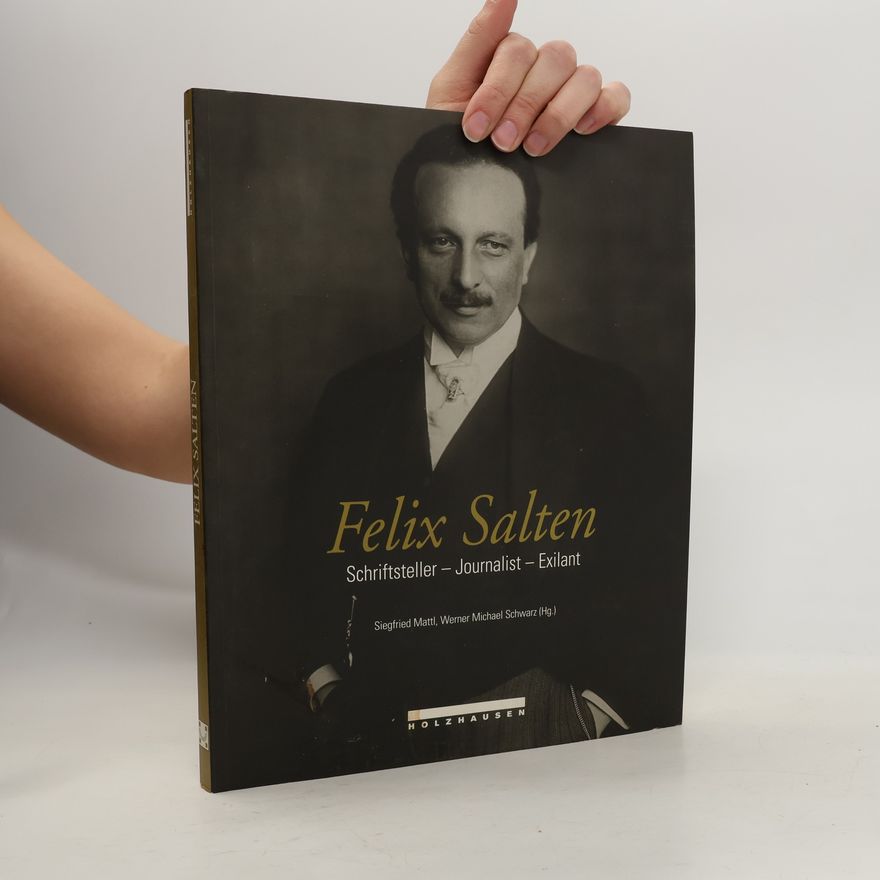 Siegfried Mattl Felix Salten, Schriftsteller - Journalist - Exilant ; [anlässlich der Ausstellung "Felix Salten. Schriftsteller - Journalist - Exilant" im Jüdischen Museum der Stadt Wien vom 5. Dezember 2006 bis 18. März 2007]