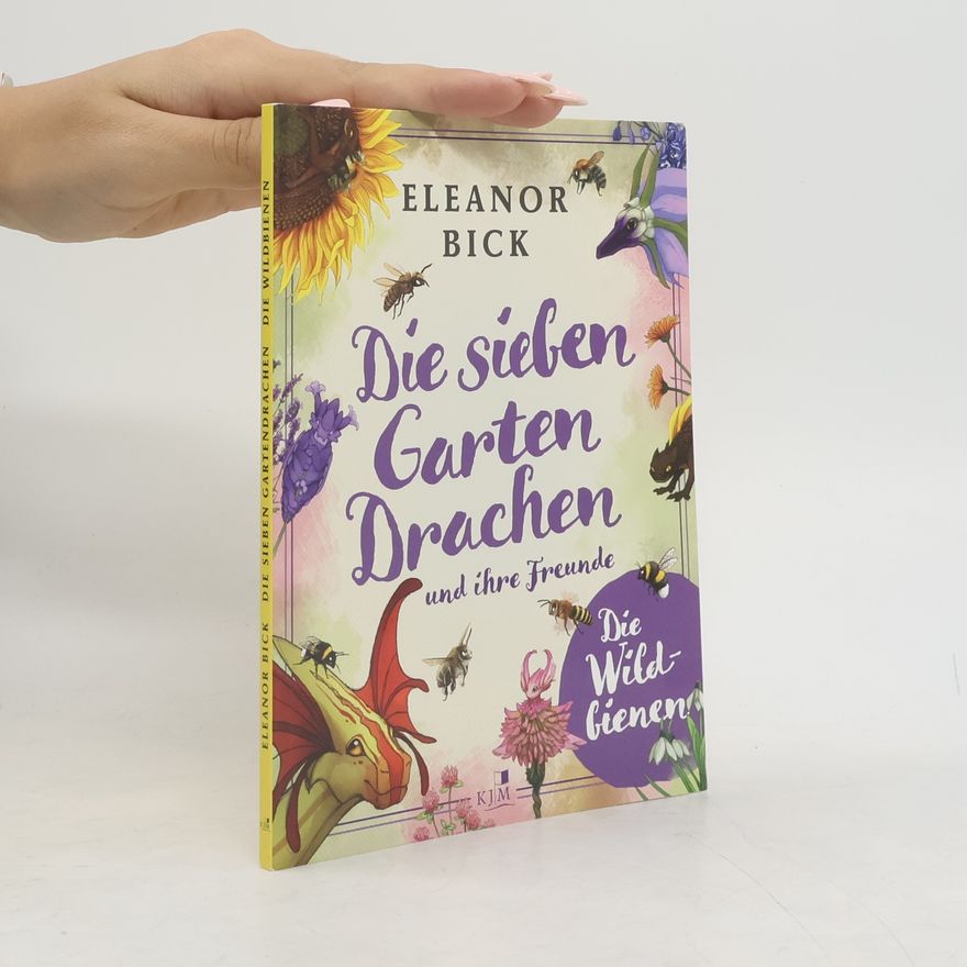 Eleanor Bick Die sieben Gartendrachen und ihre Freunde - die Wildbienen