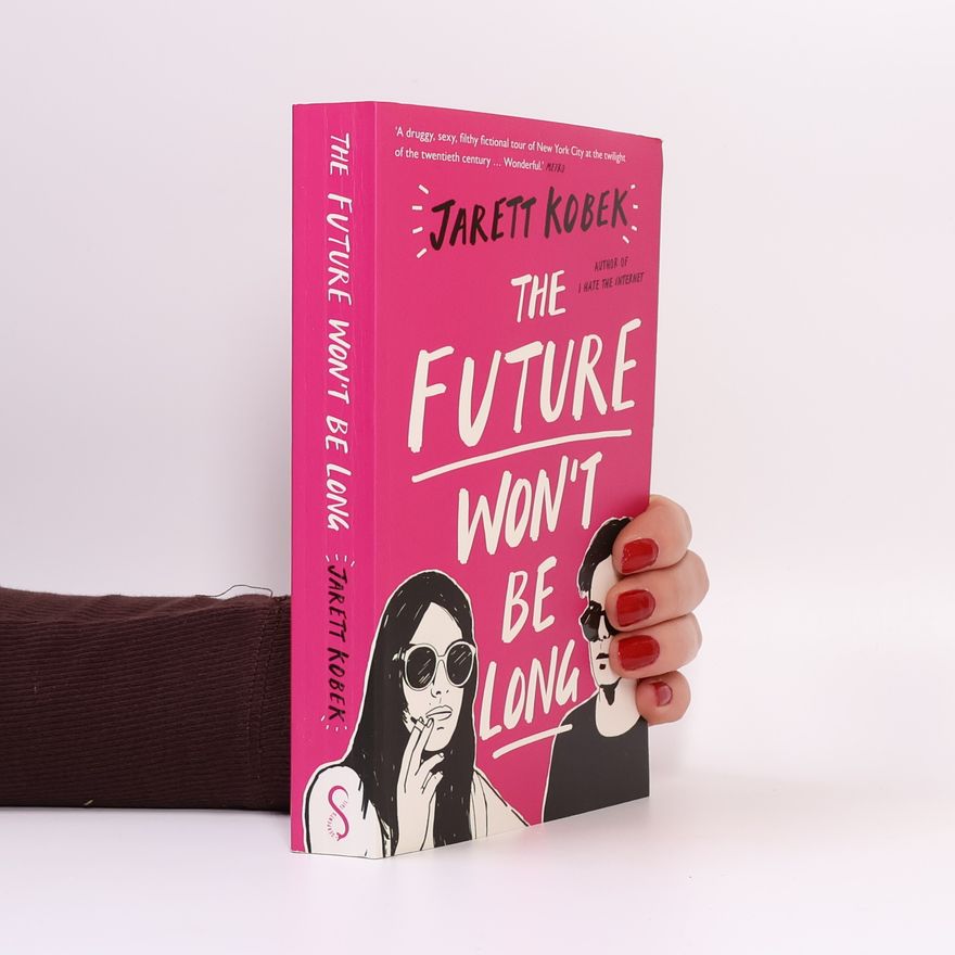 Jarett Kobek The Future Won't Be Long