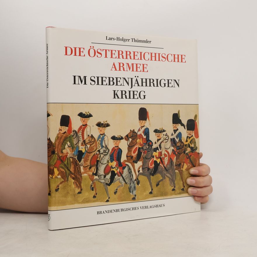 Lars-Holger Thümmler Die österreichische Armee im Siebenjährigen Krieg