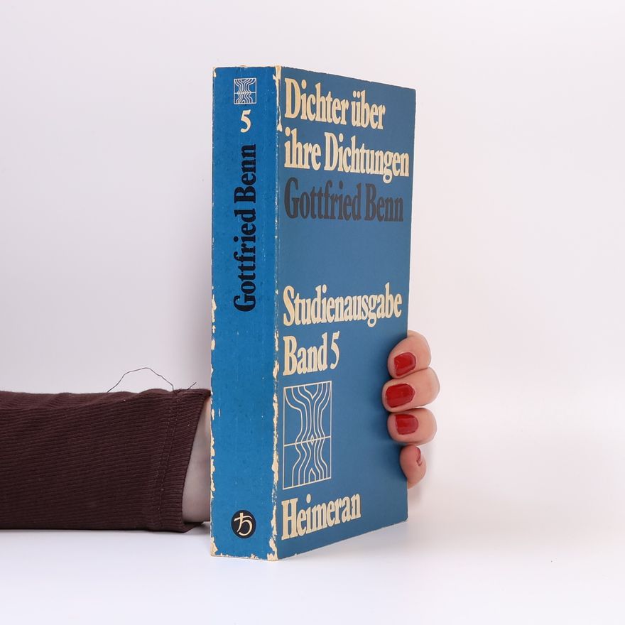 Gottfried Benn Dichter über ihre Dichtungen