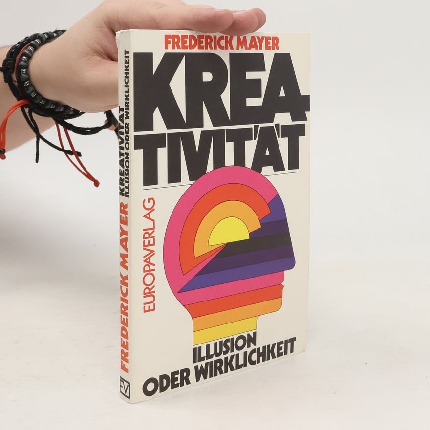 Frederick Mayer Kreativität, Illusion oder Wirklichkeit?
