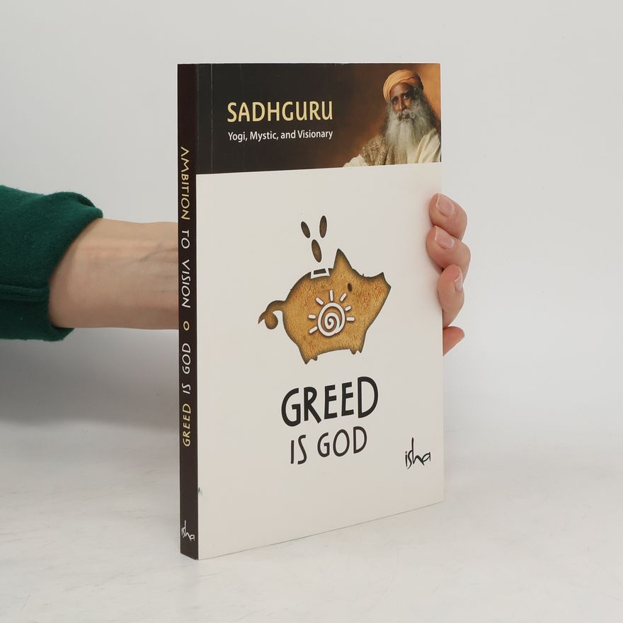 Sadhguru Greed is God; Ambition to Vision
