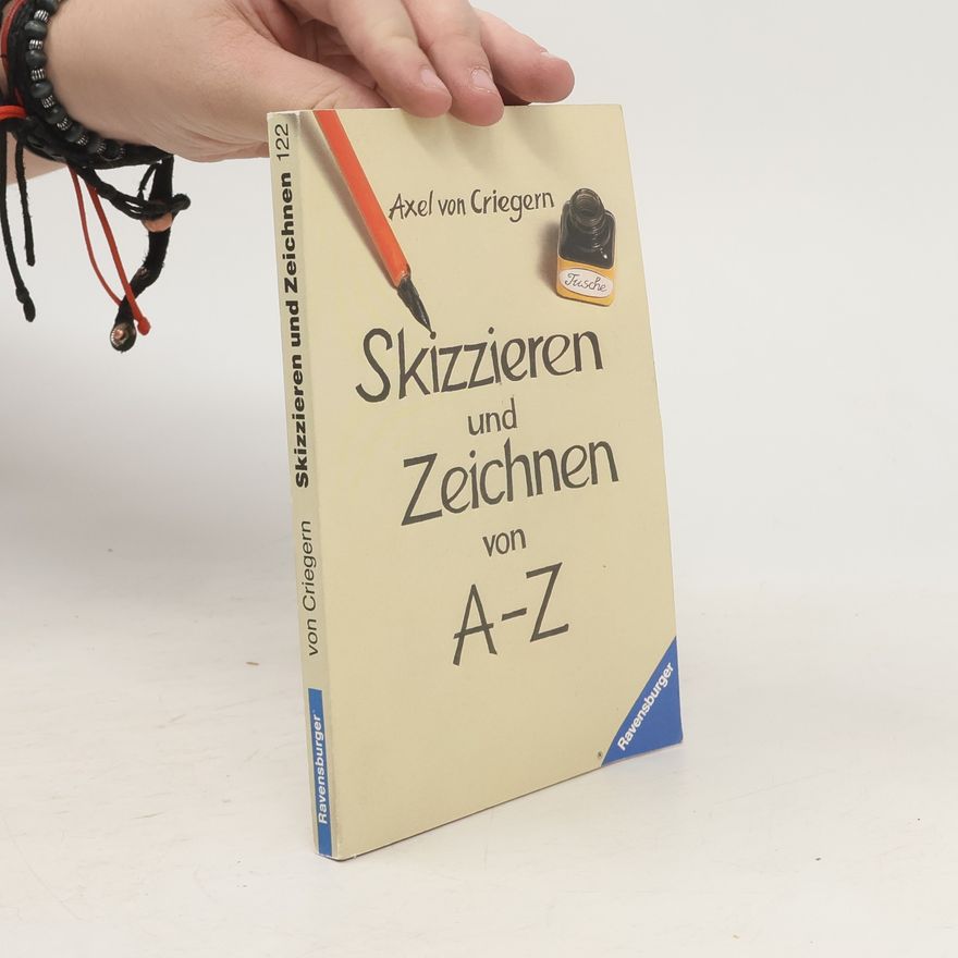 Axel von Criegern Skizzieren und Zeichnen von A - [bis] Z