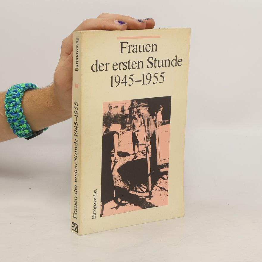 Birgit Bolognese-Leuchtenmüller Frauen der ersten Stunde 1945 - 1955