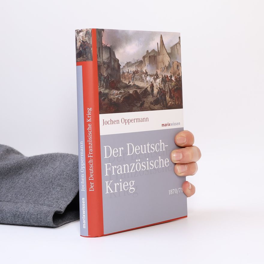 Jochen Oppermann Der Deutsch-Französische Krieg: 1870/71