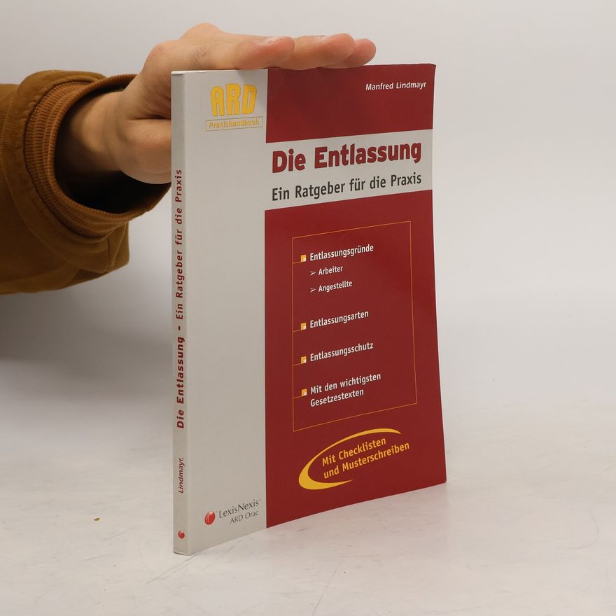 Manfred Lindmayr Die Entlassung. Ein Ratgeber für die Praxis