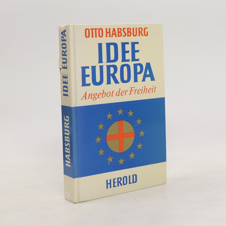 Otto von Habsburg Idee Europa : Angebot der Freiheit