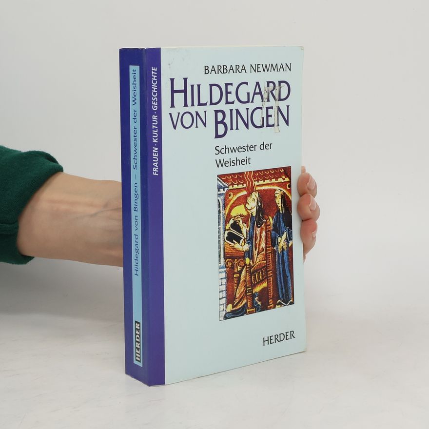 Barbara Newman Hildegard von Bingen. Schwester der Weisheit
